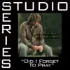 Did I Forget To Pray (Studio Series Performance Track) - EP album lyrics, reviews, download