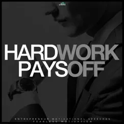 Hard Work Pays Off (Entrepreneur Motivational Speeches) by Fearless Motivation album reviews, ratings, credits