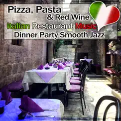 Pizza, Pasta & Red Wine: Italian Restaurant Music, Dinner Party Smooth Jazz by Romantic Restaurant Music Crew album reviews, ratings, credits