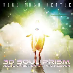 3D Soul Prism: Jesus Christ Enter into Heaven by Mike 1000 Kettle album reviews, ratings, credits