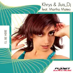 I'll Be Here (feat. Martha Mateo) - EP by Khrys & Jluis Dj album reviews, ratings, credits