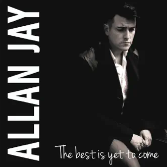 The Best Is Yet To Come - Single by Allan Jay album download
