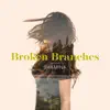 Broken Branches - EP album lyrics, reviews, download
