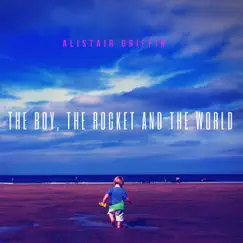 The Boy, The Rocket and the World by Alistair Griffin album reviews, ratings, credits