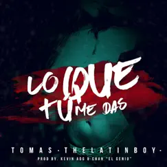 Lo Que Tu Me Das - Single by Tomas the Latin Boy album reviews, ratings, credits
