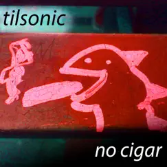 No Cigar EP by Tilsonic album reviews, ratings, credits