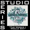 The Words I Would Say (Studio Series Performance Track) - - EP album lyrics, reviews, download