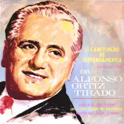 El Cancionero de Hispanoamérica en la Voz del Dr. Alfonso Ortiz Tirado by Alfonso Ortíz Tirado album reviews, ratings, credits