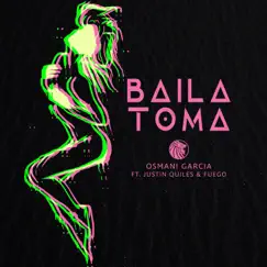 Baila Toma (feat. Justin Quiles & Fuego) - Single by Osmani Garcia album reviews, ratings, credits