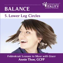 Balance 5. Lower Leg Circles, Feldenkrais Lessons to Move with Grace by Annie Thoe album reviews, ratings, credits