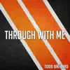 Through With Me - Single album lyrics, reviews, download