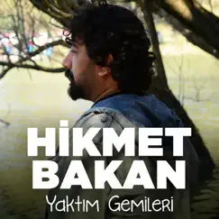 Yaktım Gemileri - Single by Hikmet Bakan album reviews, ratings, credits
