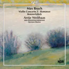 Bruch: Violin Concerto No. 3, Romanze & Konzertstück for Violin & Orchestra by Antje Weithaas, NDR Radiophilharmonie & Hermann Baumer album reviews, ratings, credits