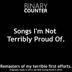 Songs I'm Not Terribly Proud Of. - Single by BinaryCounter album reviews, ratings, credits