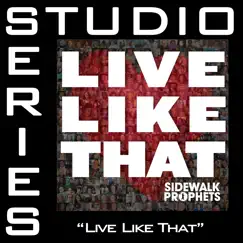 Live Like That (Studio Series Performance Track) - - EP by Sidewalk Prophets album reviews, ratings, credits