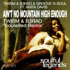 Ain't No Mountain High Enough (Twism & B3Rao 'Soulafied Remix') [feat. Anita Davis] [Remixes] - Single by Twism, B3RAO & Groove N Soul album reviews, ratings, credits