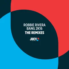 Bang 2K16 (The Remixes) - Single by Robbie Rivera album reviews, ratings, credits