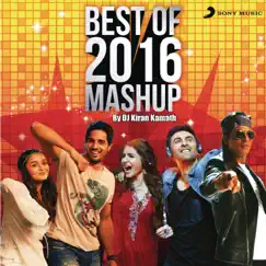 Best of 2016 Mashup (By DJ Kiran Kamath) Song Lyrics