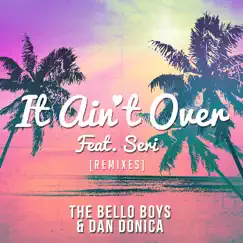 It Ain't Over (feat. SERI) [Bimbo Jones Remix] Song Lyrics