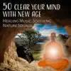 50 Clear Your Mind with New Age: Healing Music, Soothing Nature Sounds, Deep Relaxation, Yoga Meditation, Cure for Insomnia, Stress Relief, Pain Release album lyrics, reviews, download