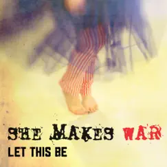 Let This Be - Single by She Makes War album reviews, ratings, credits