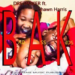 Bad Ass Kids (feat. Shawn Harris) - Single by Dre Parker album reviews, ratings, credits