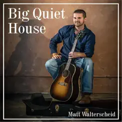 Big Quiet House - Single by Matt Walterscheid album reviews, ratings, credits