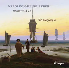 Reber: Piano Trios Nos. 2, 4 & 6 by Trio Élégiaque album reviews, ratings, credits