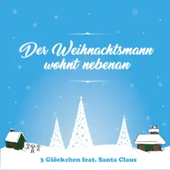 Der Weihnachtsmann wohnt nebenan (feat. Santa Claus) - Single by 3 Glöckchen album reviews, ratings, credits
