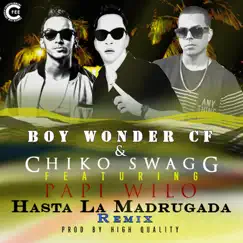 Hasta la Madrugada (Remix) [(feat. Papi Wilo] - Single by Boy Wonder CF & Chiko Swagg album reviews, ratings, credits