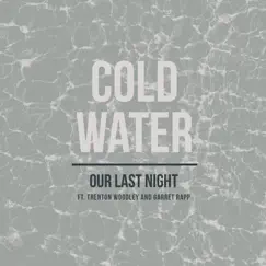 Cold Water (feat. Trenton Woodley & Garret Rapp) - Single by Our Last Night album reviews, ratings, credits