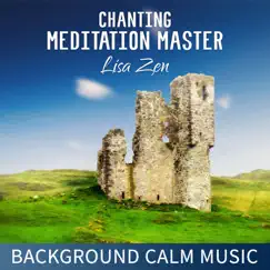 Chanting Meditation Master: Background Calm Music for Chanting, Reiki, Massage, Nature Sounds by Lisa Zen album reviews, ratings, credits