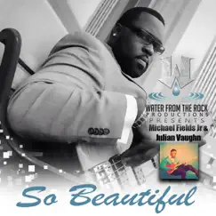 So Beautiful (feat. Julian Vaughn) - Single by Michael Fields Jr. album reviews, ratings, credits