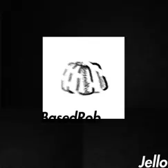 Jello - Single by BasedRob album reviews, ratings, credits