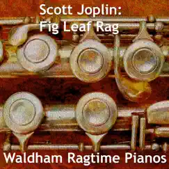 Scott Joplin: Fig Leaf Rag (Orchestral) - Single by Waldham Ragtime Pianos album reviews, ratings, credits