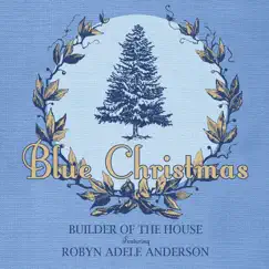 Blue Christmas (feat. Robyn Adele Anderson) - Single by Builder of the House album reviews, ratings, credits