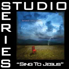 Sing To Jesus (Studio Series Performance Track) - Single by Fernando Ortega album reviews, ratings, credits