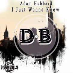 I Just Wanna Know - Single by Adam Hubbard album reviews, ratings, credits