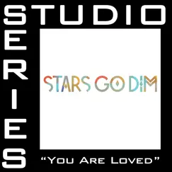 You Are Loved (Studio Series Performance Track) - EP by Stars Go Dim album reviews, ratings, credits