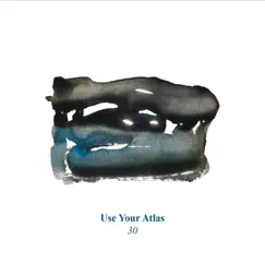 30 by Use Your Atlas album reviews, ratings, credits