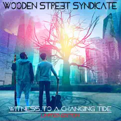 Witness to a Changing Tide (Deluxe) - Single by Wooden Street Syndicate album reviews, ratings, credits
