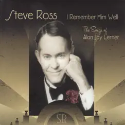 I Remember Him Well - The Songs of Alan Jay Lerner by Steve Ross album reviews, ratings, credits