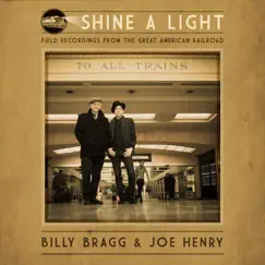 Shine a Light: Field Recordings from the Great American Railroad by Billy Bragg & Joe Henry album reviews, ratings, credits