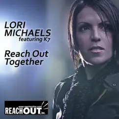 Reach Out Together (feat. K7) - Single by Lori Michaels album reviews, ratings, credits