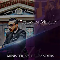 Heaven Medley: Won't It Be Grand / God Is Getting Us Ready / I'm On My Way To Heaven / In the Morning / Oh Heaven / Yes I Got It (Live) - Single by Minister Kyle L. Sanders album reviews, ratings, credits