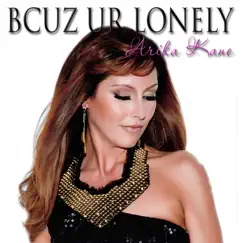 Bcuz Ur Lonely - Single by Arika Kane album reviews, ratings, credits
