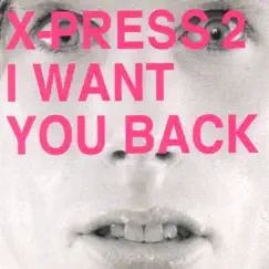 I Want You Back - Single by X-Press 2 album reviews, ratings, credits
