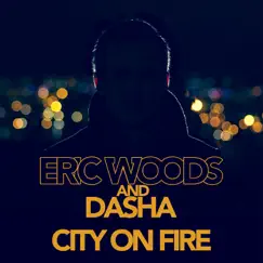 City on Fire (feat. Dasha) - Single by Eric Woods album reviews, ratings, credits