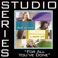 For All You've Done (Studio Series Performance Track) - EP by Point of Grace album reviews, ratings, credits