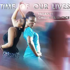 Time of Our Lives (feat. Chidynma Dvoice) - Single by Ebisan album reviews, ratings, credits